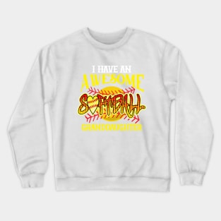 I have an awesome softball granddaughter Crewneck Sweatshirt